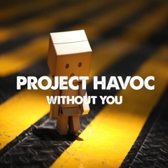 PROJECT HAVOC - WITHOUT YOU ( SAMPLE )