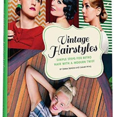 [Download] EBOOK 💕 Vintage Hairstyles: Simple Steps for Retro Hair with a Modern Twi
