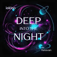 Iokloo feat. Ketevan - Deep Into The Night