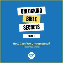Unlocking Bible Secrets-Part 1-How Can I Understand-Pieter Weenink(Stellenbosch)