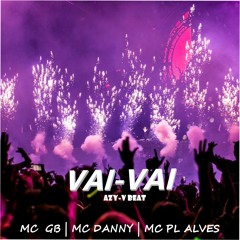 Vai Vai - MC Gb, MC Danny, MC Pl Alves - AZY-V BEAT
