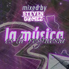 LA MUSICA ES LA RESPUESTA (MIXED BY STEVEN GOMEZ)