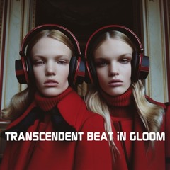 TRANSCENDENT BEAT IN GLOOM