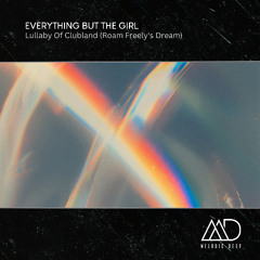 FREE DOWNLOAD: Everything But The Girl - Lullaby Of Clubland (Roam Freely's Dream)
