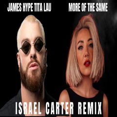 James Hype & Tita Lau - More Of The Same (Israel Carter Remix)