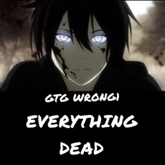 GTG WRONG1 - Everything Dead