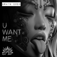BR41N C0D3 - U WANT ME - Techno