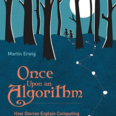 Access PDF 💔 Once Upon an Algorithm: How Stories Explain Computing by  Martin Erwig