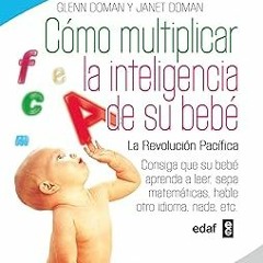 [PDF@] [Downl0ad] Cómo multiplicar la inteligencia de su bebé: Consiga que su bebé aprenda a le
