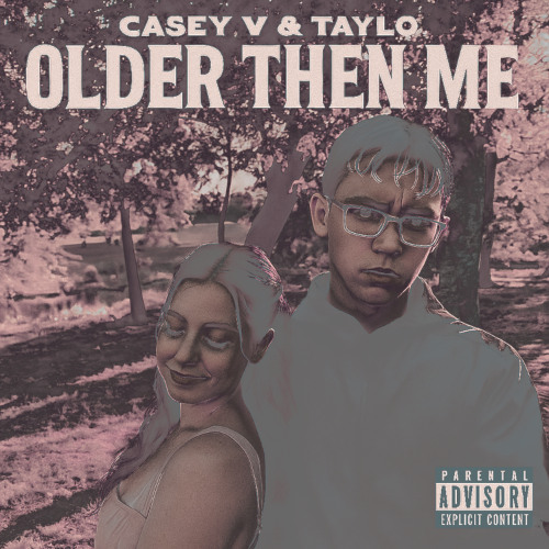 OLDER THEN ME CASEY V & TAYLO produced by casey v