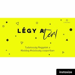Légy A Tér! #boldog #közösség Reggelek - Önmagadként Létezés