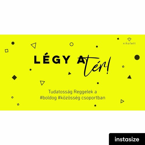 Légy A Tér! #boldog #közösség Reggelek - Önmagadként Létezés