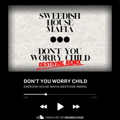 Don't you worry child - DESTIVINE Remix