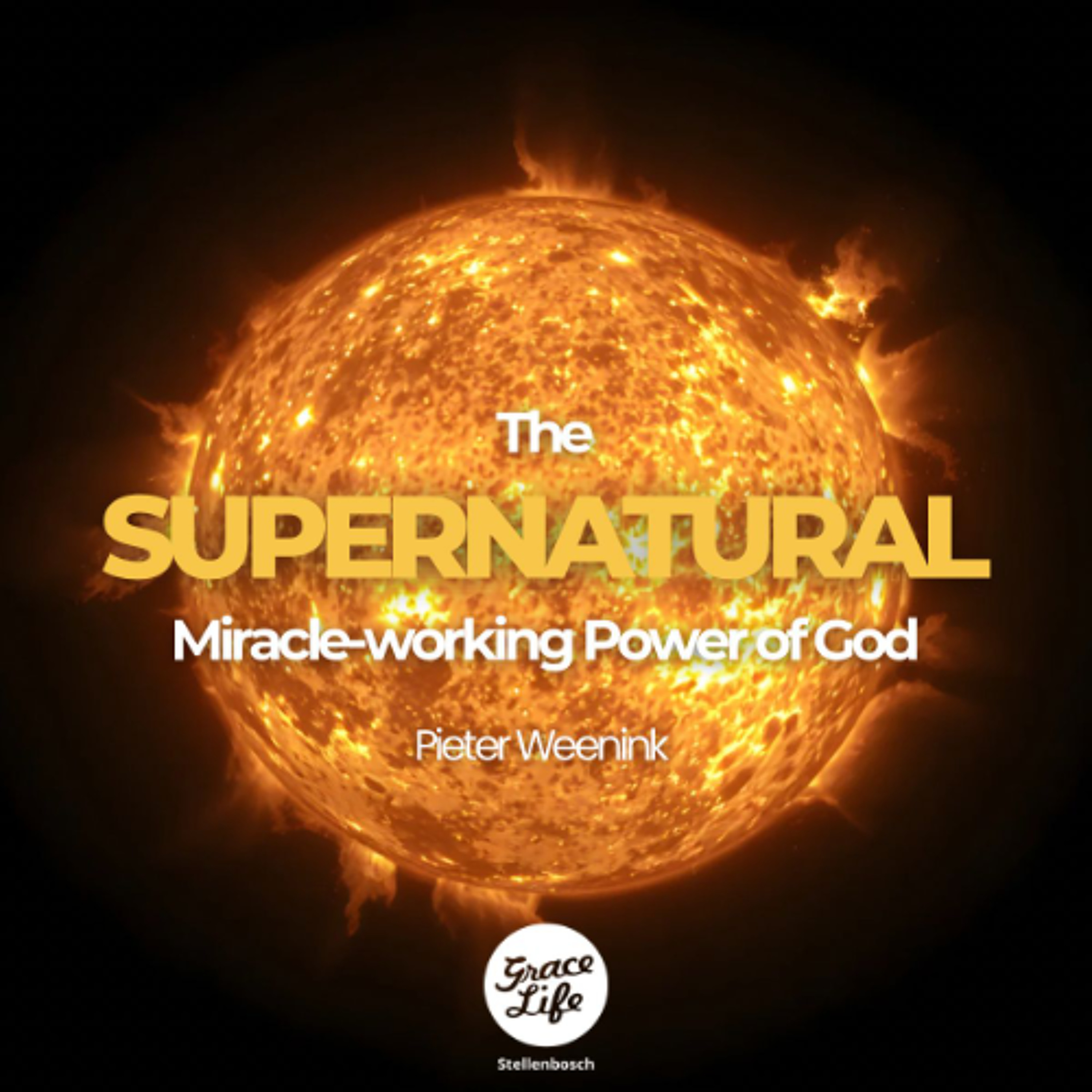 The Supernatural Miracle-Working Power Of God - Pieter Weenink (Stellenbosch) episode artwork