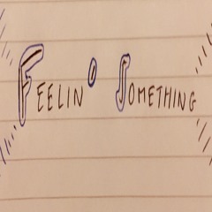 Feelin' Something