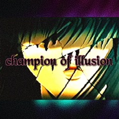 champion of illusion (Prod.TYZA DOOMSPELL)