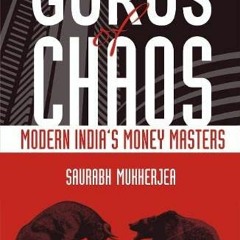 [VIEW] KINDLE 📙 Gurus of Chaos: Modern India's Money Masters by  Saurabh Mukherjea [