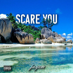 Jayem - scare you
