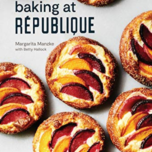 READ PDF 📩 Baking at République: Masterful Techniques and Recipes by  Margarita Manz