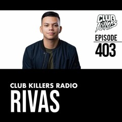 Club Killers Radio #403 - Rivas