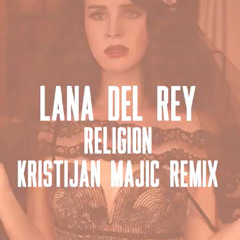 Lana Del Rey - Religion (Kristijan Majic Remix)