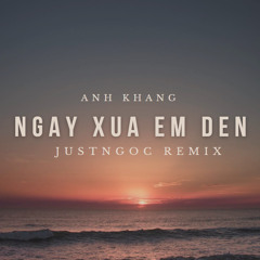 Ngay Xua Em Den ( JustNgoc Remix ) | FREE DOWNLOAD |