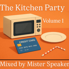 The Kitchen Party Volume 001-Mixed by Mister Speaker
