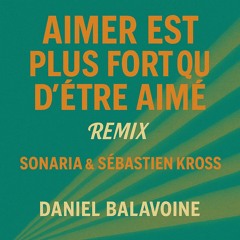SONARIA remix Balavoine    Aimer est plus fort que d’être aimé .mp3