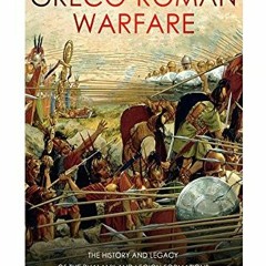 DOWNLOAD EBOOK 🖍️ Greco-Roman Warfare: The History and Legacy of the Phalanx and Leg