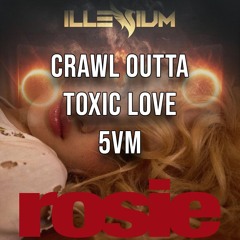 Ilenium x Rosé - Crawl Outta Toxic Love - 5VM Mashup (Crawl Outta Love x toxic till the end)