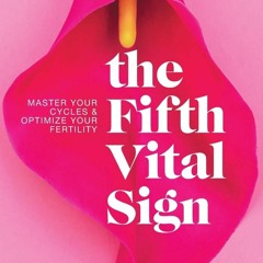 Download The Fifth Vital Sign: Master Your Cycles & Optimize Your Fertility