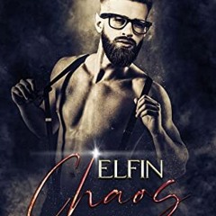 VIEW KINDLE 📑 Elfin Chaos (Heated Holiday Shorts Book 3) by  Everly Taylor [EBOOK EP