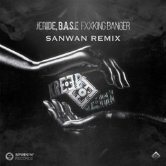 JERIDE & B.A.S.E - Fxxking Banger (Sanwan Remix) [FREE DOWNLOAD]