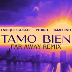 Enrique Iglesias x Pitbull x IAmChino - Tamo Bien (FAR AWAY Remix)