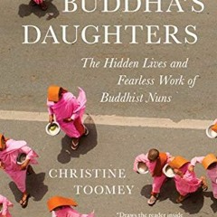 [View] PDF EBOOK EPUB KINDLE In Search of Buddha's Daughters: The Hidden Lives and Fearless Work of