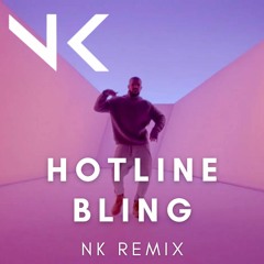 Hotline Bling - Drake (NK EDIT) REMIX