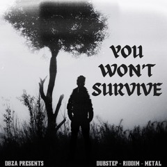 YOU WON’T SURVIVE