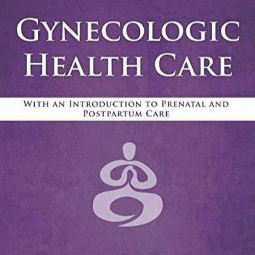 Read Gynecologic Health Care: With an Introduction to Prenatal and Postpartum
