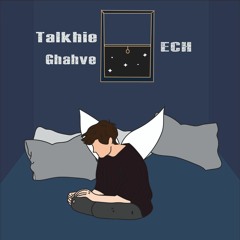 Ech ' Talkhi Ghahve  '