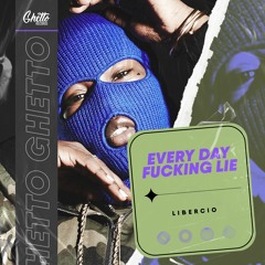 Libercio - Every Day Fucking Lie