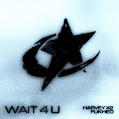 wait 4 u - Harvey X2 x FUKHED