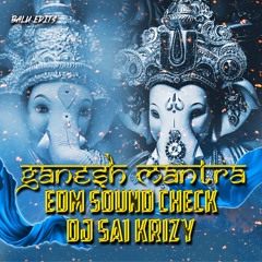 Ganesh Mantra - Edm Soundcheck - Dj Sai Krizy