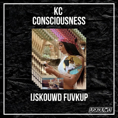 KC - Consciousness (IJSKOUWD FUVKUP)