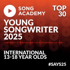 Top 30 Young Songwriter 2025 songs, International 13-18 years old category