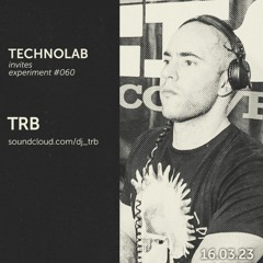 TRB - Technolab Invites - 16 Mar 2023 (5hs Long Set)