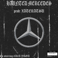 HAUNTED MERCEDES (feat 6A6AYAGA) | prod ; XATERATSU