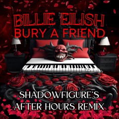 Billie Eilish - Bury A Friend (Shadowfigure's After Hours Remix)