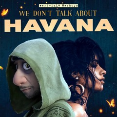 We Don't Talk About Bruno x Havana (Mashup) - Encanto Cast & Camila Cabello - earlvin14 (OFFICIAL)