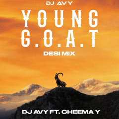 YOUNG G.O.A.T DJ AVY DESI REMIX FT CHEEMA Y