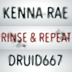 KRAE- ~"RINSE AND REPEAT"~ DRUID 667 & KENNA-RAE (PRODUCED BY DRUID 667) YESS!)